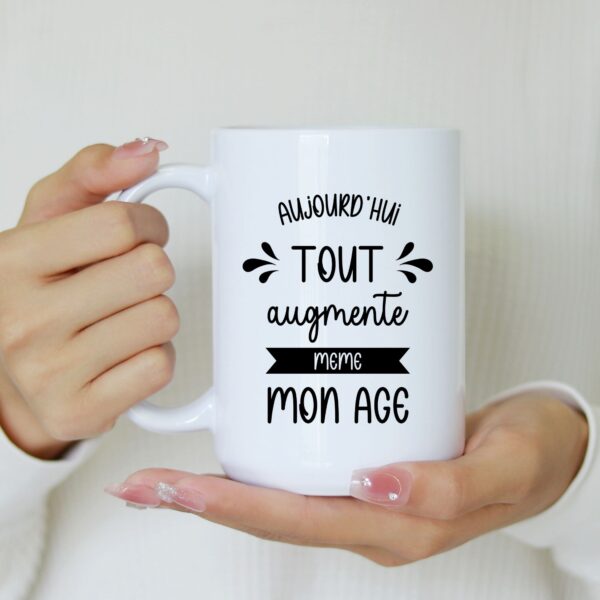 Mug aujourd'hui tout augmente même mon âge – Image 2