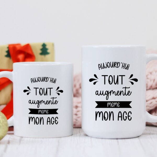 Mug aujourd'hui tout augmente même mon âge – Image 3