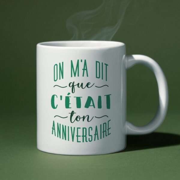 Mug on m'a dit que c'était ton anniversaire